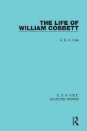 The Life of William Cobbett di G. D. H. Cole edito da Taylor & Francis Ltd