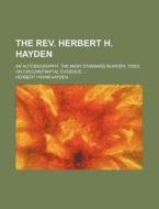 The Rev. Herbert H. Hayden; An Autobiogr di Herbert Hiram Hayden edito da Rarebooksclub.com