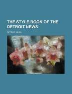 The Style Book Of The Detroit News di Detroit News edito da Rarebooksclub.com