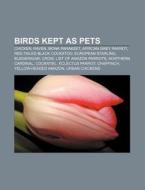 Birds kept as pets di Books Llc edito da Books LLC, Reference Series