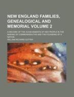 New England Families, Genealogical and Memorial Volume 2; A Record of the Achievements of Her People in the Making of Commonwealths and the Founding o di William Richard Cutter edito da Rarebooksclub.com