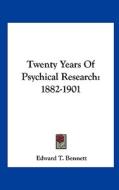 Twenty Years of Psychical Research: 1882-1901 di Edward T. Bennett edito da Kessinger Publishing