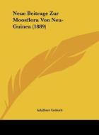 Neue Beitrage Zur Moosflora Von Neu-Guinea (1889) di Adalbert Geheeb edito da Kessinger Publishing