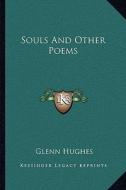 Souls and Other Poems di Glenn Hughes edito da Kessinger Publishing