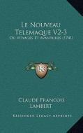 Le Nouveau Telemaque V2-3: Ou Voyages Et Avantures (1741) di Claude Francois Lambert edito da Kessinger Publishing