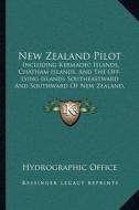 New Zealand Pilot: Including Kermadec Islands, Chatham Islands, and the Off-Lying Islands Southeastward and Southward of New Zealand, 192 di Hydrographic Office edito da Kessinger Publishing