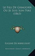 Le Fils de Gibaugier Ou Je Suis Son Pere (1863) di Eugene De Mirecourt edito da Kessinger Publishing