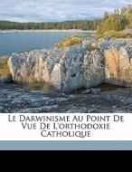 Le Darwinisme Au Point De Vue De L'ortho di Dorlodot Henri De edito da Nabu Press