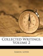 Collected Writings, Volume 2 di Samuel Lover edito da Nabu Press