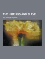 The Hireling And Slave di William John Grayson edito da Theclassics.us