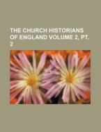 The Church Historians of England Volume 2, PT. 2 di Books Group edito da Rarebooksclub.com