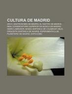 Cultura de Madrid di Source Wikipedia edito da Books LLC, Reference Series