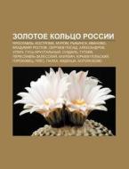 Zolotoe Kol'tso Rossii: Yaroslavl', Kost di Istochnik Wikipedia edito da Books LLC, Wiki Series
