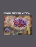 Dental Materia Medica di Books Group edito da Rarebooksclub.com