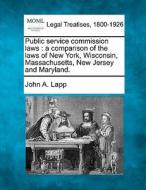 Public Service Commission Laws : A Compa di John A. Lapp edito da Gale Ecco, Making of Modern Law