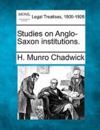 Studies On Anglo-saxon Institutions. di H. Munro Chadwick edito da Gale, Making of Modern Law