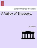 A Valley of Shadows. Vol. II di G. Colmore edito da British Library, Historical Print Editions
