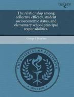 The Relationship Among Collective Efficacy, Student Socioeconomic Status, And Elementary School Principal Responsibilities. di George E Manthey edito da Proquest, Umi Dissertation Publishing