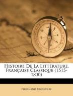 Histoire De La Litterature, Francaise Classique (1515-1830) di Ferdinand Brunetiere edito da Nabu Press