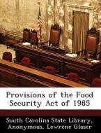 Provisions Of The Food Security Act Of 1985 di Lewrene Glaser edito da Bibliogov