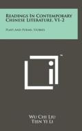 Readings in Contemporary Chinese Literature, V1-2: Plays and Poems, Stories edito da Literary Licensing, LLC