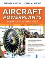 Aircraft Powerplants: Powerplant Certification, Tenth Edition di John M. Davis, Thomas Wild edito da MCGRAW HILL BOOK CO