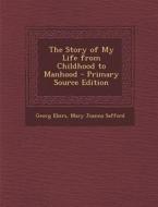 Story of My Life from Childhood to Manhood di Georg Ebers, Mary Joanna Safford edito da Nabu Press
