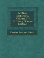 William McKinley, Volume 1 di Charles Sumner Olcott edito da Nabu Press