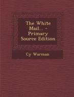 The White Mail... - Primary Source Edition di Cy Warman edito da Nabu Press