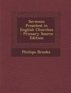 Sermons Preached in English Churches di Phillips Brooks edito da Nabu Press