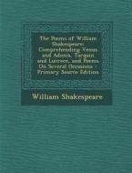 The Poems of William Shakespeare: Comprehending Venus and Adonis, Tarquin and Lucrece, and Poems on Several Occasions di William Shakespeare edito da Nabu Press