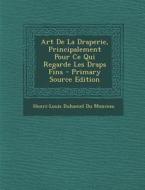Art de La Draperie, Principalement Pour Ce Qui Regarde Les Draps Fins - Primary Source Edition edito da Nabu Press