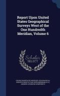 Report Upon United States Geographical Surveys West Of The One Hundredth Meridian, Volume 6 di George Montague Wheeler, Andrew Atkinson Humphreys edito da Sagwan Press