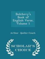 Bulchevy's Book Of English Verse, Volume 1 - Scholar's Choice Edition di Arthur Quiller-Couch edito da Scholar's Choice