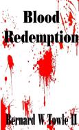 Blood Redemption di Bernard W. Towle II edito da Lulu.com