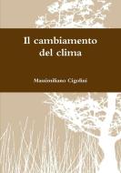 Il cambiamento del clima di Massimiliano Cigolini edito da Lulu.com