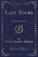 Lazy Tours di Louise Chandler Moulton edito da Forgotten Books