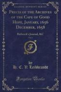 Precis Of The Archives Of The Cape Of Good Hope, January, 1656 December, 1658, Vol. 2 di H C V Leibbrandt edito da Forgotten Books