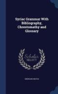 Syriac Grammar With Bibliography, Chrestomathy And Glossary di Eberhard Nestle edito da Sagwan Press