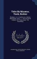 Tales By Musaeus, Tieck, Richter di Ludwig Tieck, Jean Paul edito da Sagwan Press