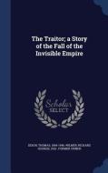 The Traitor; A Story Of The Fall Of The Invisible Empire di Thomas Dixon, Richard Hooker Wilmer edito da Sagwan Press