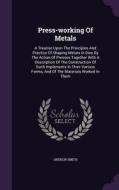 Press-working Of Metals di Oberlin Smith edito da Palala Press
