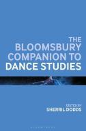 The Bloomsbury Companion to Dance Studies edito da BLOOMSBURY ACADEMIC