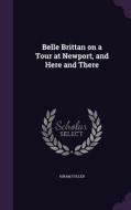 Belle Brittan On A Tour At Newport, And Here And There di Hiram Fuller edito da Palala Press