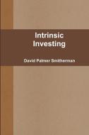 Intrinsic Investing di David Palmer Smitherman edito da Lulu.com