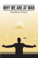Why We Are At War di Woodrow Wilson edito da Amazon Digital Services LLC - Kdp