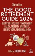 The Good Retirement Guide 2024: Everything You Need to Know about Health, Property, Investment, Leisure, Work, Pensions and Tax di Jonquil Lowe edito da KOGAN PAGE
