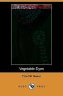 Vegetable Dyes (Dodo Press) di Ethel M. Mairet edito da Dodo Press