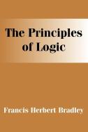 The Principles of Logic di F. H. Bradley edito da INTL LAW & TAXATION PUBL