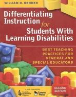 Differentiating Instruction for Students with Learning Disabilities: Best Teaching Practices for General and Special Edu di William N. Bender edito da CORWIN PR INC
